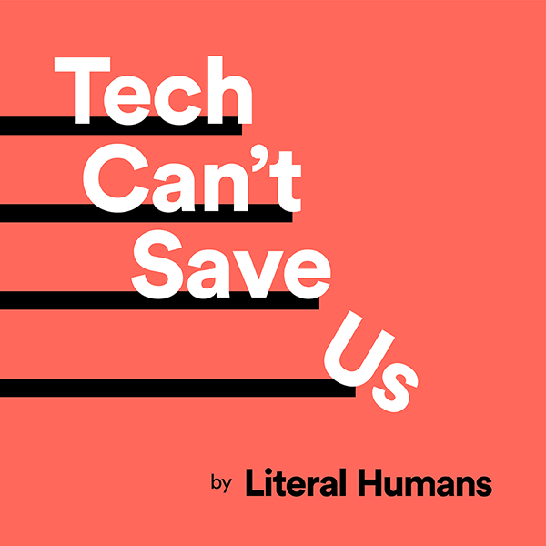 Tech Can't Save Us Podcast Artwork
